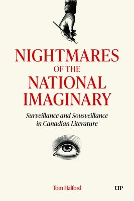 Nightmares of the National Imaginary: Surveillance and Sousveillance in Canadian Literature by Halford, Tom