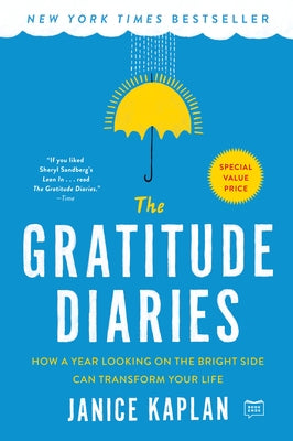 The Gratitude Diaries: How a Year Looking on the Bright Side Can Transform Your Life by Kaplan, Janice