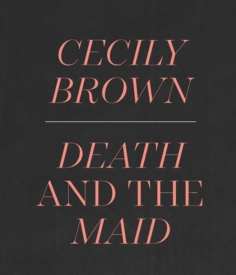 Cecily Brown: Death and the Maid by Alteveer, Ian