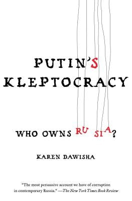 Putin's Kleptocracy: Who Owns Russia? by Dawisha, Karen