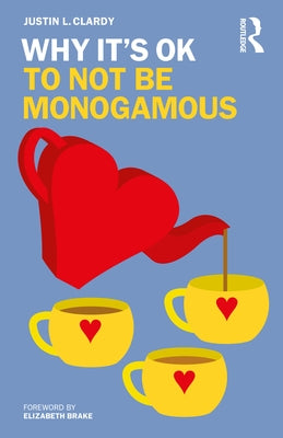 Why It's OK to Not Be Monogamous by Clardy, Justin L.