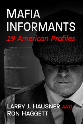 Mafia Informants: 19 American Profiles by Hausner, Larry J.