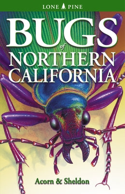 Bugs of Northern California by Acorn, John