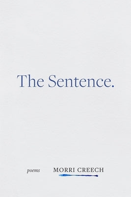 The Sentence: Poems by Creech, Morri