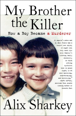 My Brother the Killer: How a Boy Became a Murderer by Sharkey, Alix