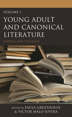 Young Adult and Canonical Literature: Pairing and Teaching by Greathouse, Paula