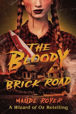 The Bloody Brick Road: A Wizard of Oz Retelling by Royer, Maude