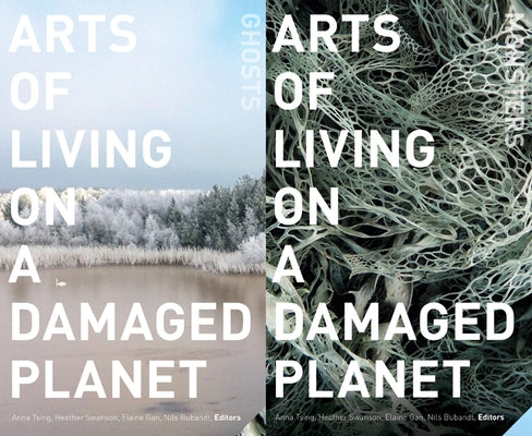 Arts of Living on a Damaged Planet: Ghosts and Monsters of the Anthropocene by Tsing, Anna Lowenhaupt