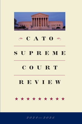 Cato Supreme Court Review 2024-2025 by Berry, Thomas A.