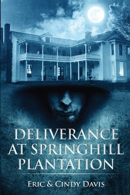 Deliverance at Springhill Plantation by Davis, Eric