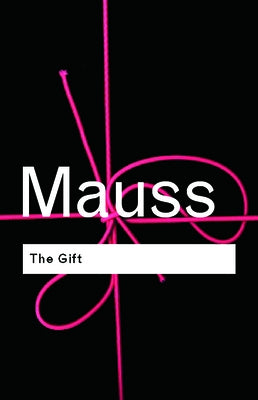 The Gift: The Form and Reason for Exchange in Archaic Societies by Mauss, Marcel