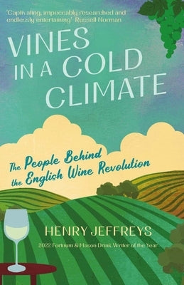 Vines in a Cold Climate: The People Behind the English Wine Revolution by Jeffreys, Henry