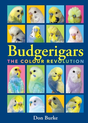 Budgerigars: The Color Revolution by Burke, Don