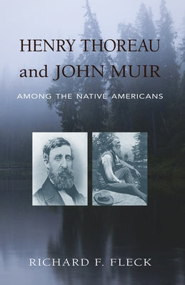 Henry Thoreau and John Muir Among the Native Americans by Fleck, Richard F.