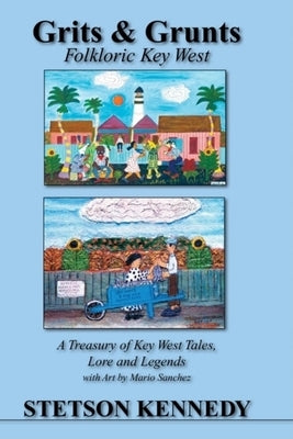 Grits & Grunts: Folkloric Key West by Kennedy, Stetson