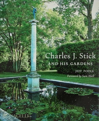 Charles J. Stick and His Gardens by Poole, Jeff