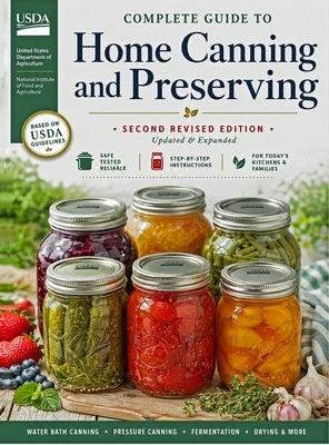 Complete Guide to Home Canning and Preserving (Second Revised Edition) by U S Dept of Agriculture