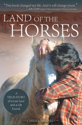 Land of the Horses: A True Story of a Lost Soul and a Life Found by Lombard, Chris