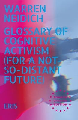 Glossary of Cognitive Activism: For a Not So Distant Future by Neidich, Warren