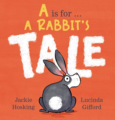 A is for . . . a Rabbit's Tale by Hosking, Jackie