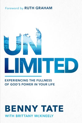 Unlimited: Experiencing the Fullness of God's Power in Your Life by Tate, Benny