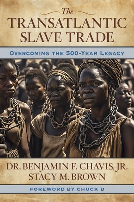 The Transatlantic Slave Trade: Overcoming the 500-Year Legacy by Chavis, Benjamin