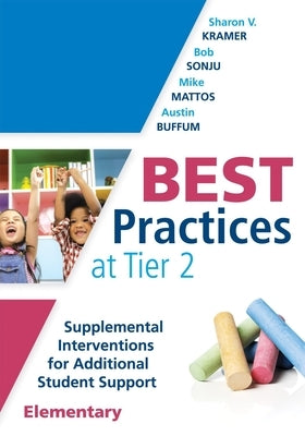 Best Practices at Tier 2 (Elementary): Supplemental Interventions for Additional Student Support, Elementary (an Rti at Work Guide for Implementing Ti by Kramer, Sharon V.