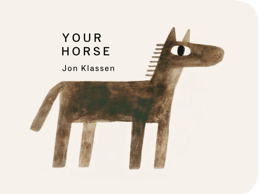 Your Horse: (A Board Book with Minimalist Illustrations That Explores Imagination, Friendship, and Companionship) by Klassen, Jon