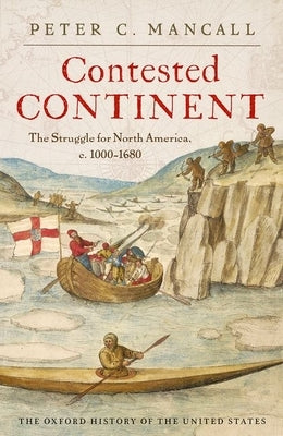 Contested Continent: The Struggle for North America, C. 1000-1680 by Mancall, Peter C.