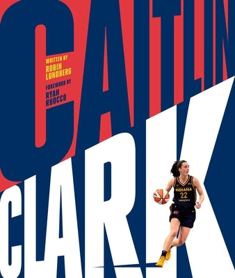 Caitlin Clark: From the LOGO by Lundberg, Robin