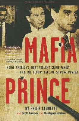 Mafia Prince: Inside America's Most Violent Crime Family and the Bloody Fall of La Cosa Nostra by Leonetti, Phil