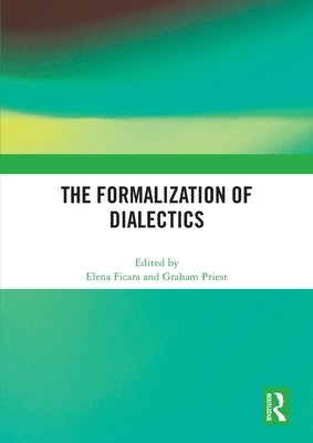 The Formalization of Dialectics by Ficara, Elena