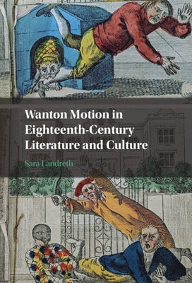 Wanton Motion in Eighteenth-Century Literature and Culture by Landreth, Sara