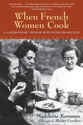 When French Women Cook: A Gastronomic Memoir with Over 250 Recipes by Kamman, Madeleine