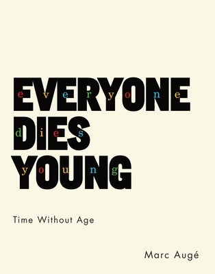 Everyone Dies Young: Time Without Age by AugÃ©, Marc