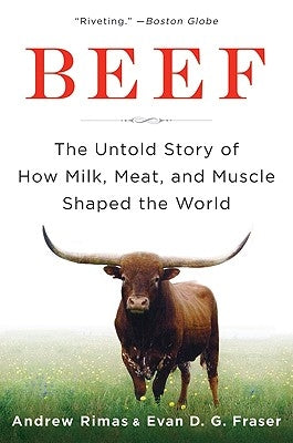 Beef: The Untold Story of How Milk, Meat, and Muscle Shaped the World by Rimas, Andrew