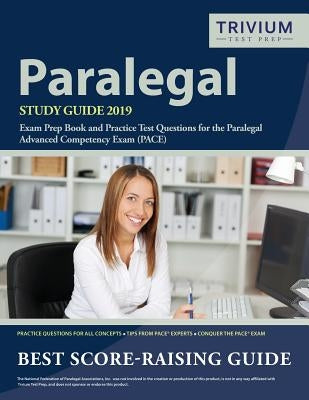 Paralegal Study Guide 2019: Exam Prep Book and Practice Test Questions for the Paralegal Advanced Competency Exam (PACE) by Trivium Paralegal Exam Prep Team