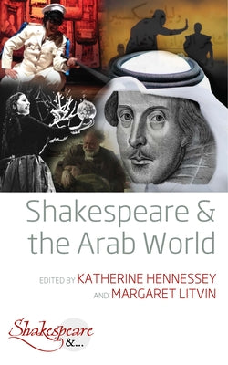 Shakespeare and the Arab World by Hennessey, Katherine