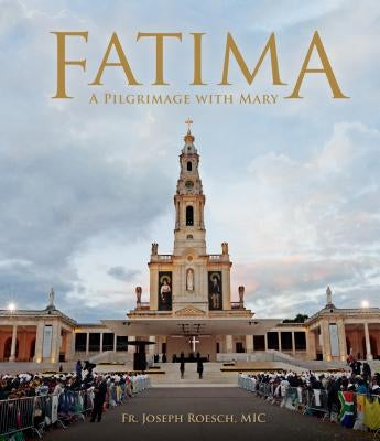 Fatima: A Pilgrimage with Mary by Roesch, Joseph