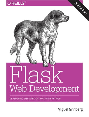 Flask Web Development: Developing Web Applications with Python by Grinberg, Miguel