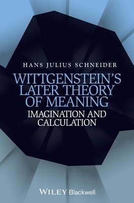 Wittgenstein's Later Theory of Meaning by Schneider, Hans Julius