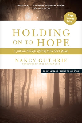 Holding on to Hope: A Pathway Through Suffering to the Heart of God by Guthrie, Nancy