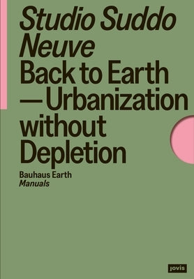 Back to Earth: Urbanization Without Depletion by Studio Suddo Neuve