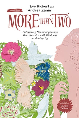 More Than Two, Second Edition: Cultivating Nonmonogamous Relationships with Kindness and Integrity Volume 9 by Rickert, Eve