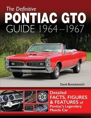 The Definitive Pontiac GTO Guide: 1964-1967 by David, Bonaskiewich
