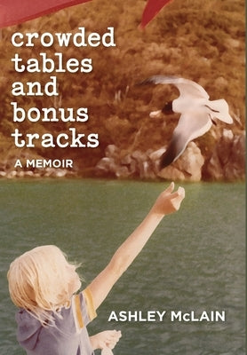 Crowded Tables and Bonus Tracks: A Memoir by McLain, Ashley