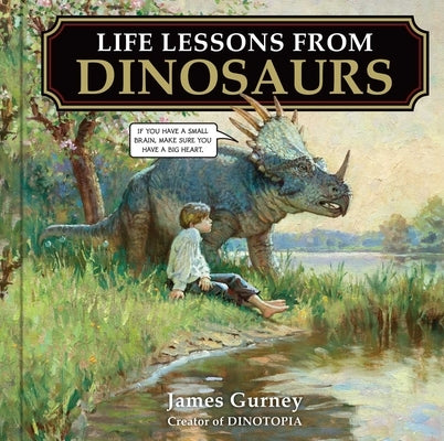Life Lessons from Dinosaurs by Gurney, James