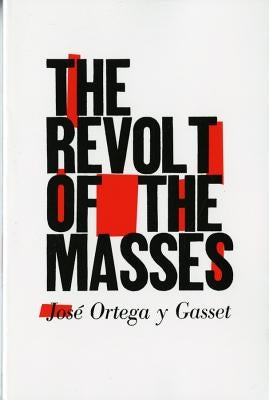 The Revolt of the Masses by Ortega Y. Gasset, JosÃ©