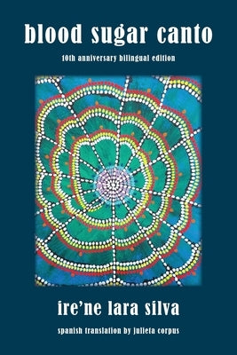 Blood Sugar Canto: Tenth Anniversary Bilingual Edition by Lara Silva, Ire'ne