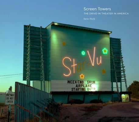 Screen Towers: The Drive-In Theater in America by Fitch, Steve